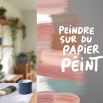 Peindre sur du papier peint : technique et pièges à éviter pour un résultat parfait